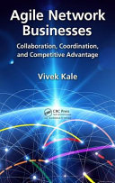 Agile network businesses : collaboration, coordination, and competitive advantage /