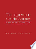 Tocqueville and his America : a darker horizon /