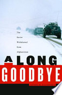 A Long Goodbye : the Soviet withdrawal from Afghanistan /