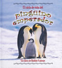 El ciclo de vida del pinguino emperador /