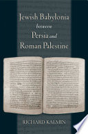 Jewish Babylonia between Persia and Roman Palestine /
