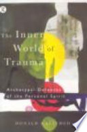 The inner world of trauma : archetypal defenses of the personal spirit /