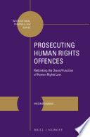 Prosecuting human rights offences : rethinking the sword function of human rights law /