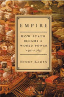 Empire : how Spain became a world power, 1492-1763 /