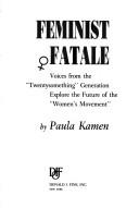 Feminist fatale : voices from the "twentysomethingW generation explore the future of the "women's movement" /