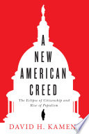 A new American creed : the eclipse of citizenship and rise of populism /