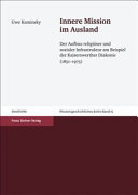 Innere Mission im Ausland : der Aufbau religiöser und sozialer Infrastruktur am Beispiel der Kaiserswerther Diakonie (1851-1975) /