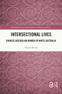 Intersectional lives : Chinese Australian women in white Australia /