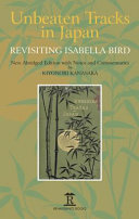 Unbeaten tracks in Japan : revisiting Isabella Bird : new abridged edition with notes and commentaries /