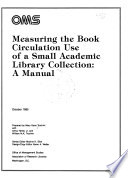 Measuring the book circulation use of a small academic library collection : a manual /