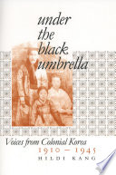 Under the black umbrella : voices from colonial Korea, 1910-1945 /