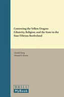 Contesting the Yellow Dragon : ethnicity, religion, and the state in the Sino-Tibetan borderland /