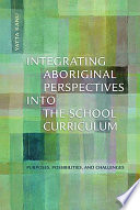 Integrating Aboriginal perspectives into the school curriculum : purposes, possibilities, and challenges /