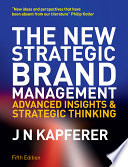 The new strategic brand management advanced insights and strategic thinking /