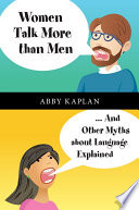 Women talk more than men : ...and other myths about language explained /