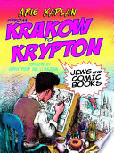 From Krakow to Krypton : Jews and comic books /