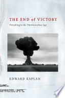 The end of victory : prevailing in the thermonuclear age /