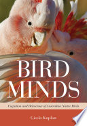 Bird minds : cognition and behaviour of Australian native birds /