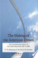 The making of the American dream : an unconventional history of the United States from 1607 to 1900.