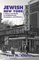 Jewish New York : a history and guide to neighborhoods, synagogues, and eateries /