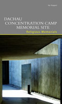 Dachau concentration camp memorial site : religious memorials /