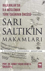 Balkanlar'da ilk müslüman Türk iskânının öncüsü Sarı Saltık'ın makamları : vakıf ve tahrir kaynakları /