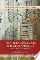 The Kizilbash-Alevis in Ottoman Anatolia : Sufism, politics and community /