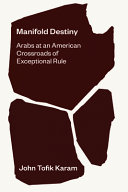 Manifold destiny : Arabs at an American crossroads of exceptional rule /