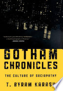 Gotham chronicles : the culture of sociopathy /