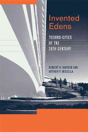 Invented Edens : techno-cities of the twentieth century /