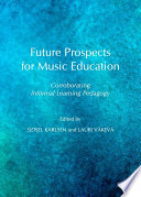 Future Prospects for Music Education : Corroborating Informal Learning Pedagogy.