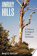 Unruly hills : a political ecology of India's northeast /