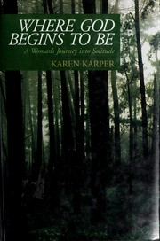Where God begins to be : a woman's journey into solitude /
