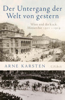 Der Untergang der Welt von gestern : Wien und die k. u. k. Monarchie 1911-1919 /