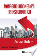 Managing Indonesia's transformation an oral history /