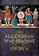 The Macedonian war machine : neglected aspects of the armies of Philip, Alexander and the successors (359-281 BC) /