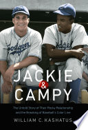 Jackie & Campy : the untold story of their rocky relationship and the breaking of baseball's color line /