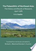 The Palaeolithic of Northeast Asia The History and Results of Research In 1940-1980.