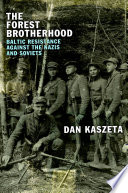 The forest brotherhood : Baltic resistance against the Nazis and Soviets /