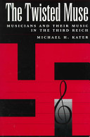 The twisted muse : musicians and their music in the Third Reich /