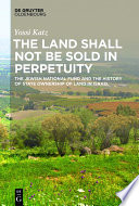 Land shall not be sold in perpetuity : the Jewish National Fund and the history of state ownership of land in Israel /