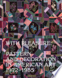 With pleasure : pattern and decoration in American art, 1972-1985 /