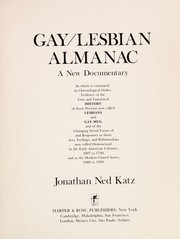 Gay/lesbian almanac : a new documentary in which is contained, in chronological order, evidence of the true and fantastical history of those persons now called lesbians and gay men, and of the changing social forms of and responses to those acts, feelings, and relationships now called homosexual, in the early American colonies, 1607 to 1740, and in modern United States, 1880 to 1950 /