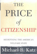 The price of citizenship : redefining the American welfare state /