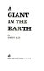 A giant in the earth /