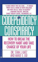 The codependency conspiracy : how to break the recovery habit and take charge of your life /