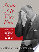 Some of it was fun : working with RFK and LBJ /