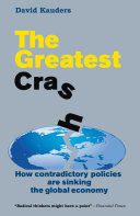 The greatest crash : how contradictory policies are sinking in the global economy /