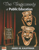 The tragicomedy of public education /