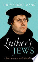 Luther's Jews : a journey into anti-Semitism /